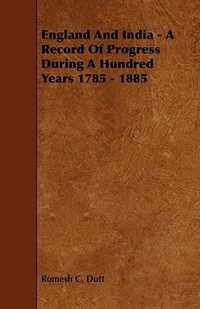 England And India - A Record Of Progress During A Hundred Years 1785 - 1885