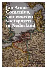 Jan Amos Comenius, vier eeuwen voetsporen in Nederland