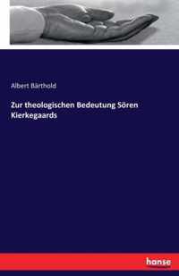 Zur theologischen Bedeutung Soeren Kierkegaards