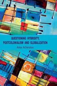 Questioning Hybridity, Postcolonialism and Globalization