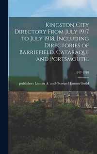 Kingston City Directory From July 1917 to July 1918, Including Directories of Barriefield, Cataraqui and Portsmouth.; 1917-1918