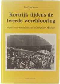 Kortrijk tijdens de tweede wereldoorlog : kroniek naar het dagboek van doktor Robert Mattelaer DEEL 2