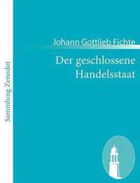 Der geschlossene Handelsstaat: Ein philosophischer Entwurf als Anhang zur Rechtslehre und Probe einer künftig zu liefernden Politik