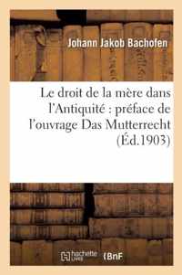 Le Droit de la Mere Dans l'Antiquite Preface de l'Ouvrage Das Mutterrecht