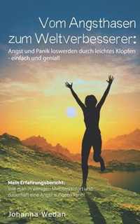 Vom Angsthasen zum Weltverbesserer: Angst und Panik loswerden durch leichtes Klopfen-einfach und genial: Mein Erfahrungsbericht