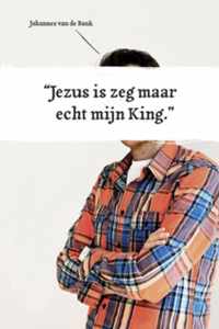 Jezus is zeg maar echt mijn King