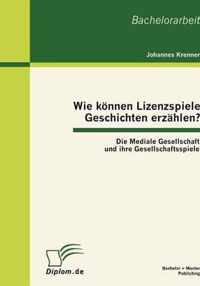 Wie koennen Lizenzspiele Geschichten erzahlen? Die Mediale Gesellschaft und ihre Gesellschaftsspiele