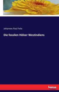 Die fossilen Hoelzer Westindiens