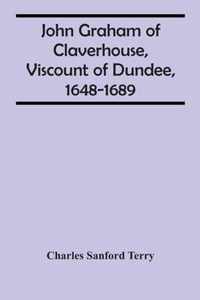 John Graham Of Claverhouse, Viscount Of Dundee, 1648-1689