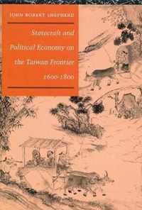 Statecraft and Political Economy on the Taiwan Frontier, 1600-1800