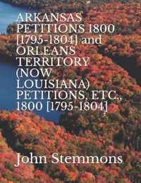 ARKANSAS PETITIONS 1800 [1795-1804] and ORLEANS TERRITORY (NOW LOUISIANA) PETITIONS, ETC., 1800 [1795-1804]