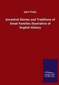 Ancestral Stories and Traditions of Great Families illustrative of English History