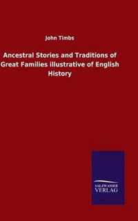 Ancestral Stories and Traditions of Great Families illustrative of English History