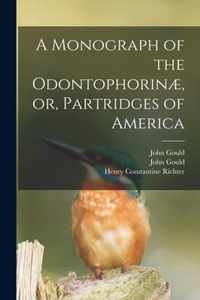 A Monograph of the Odontophorinae, or, Partridges of America