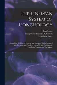 The Linnaean System of Conchology: Describing the Orders, Genera, and Species of Shells Arranged Into Divisions and Families