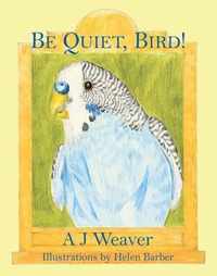 Be Quiet, Bird!