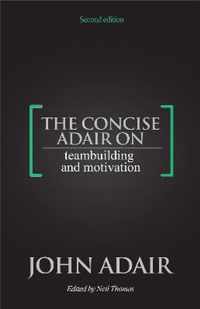 The Concise Adair on Teambuilding and Motivation