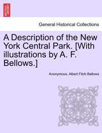 A Description of the New York Central Park. [With Illustrations by A. F. Bellows.]