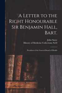 A Letter to the Right Honourable Sir Benjamin Hall, Bart.