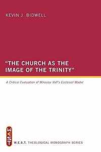 The Church as the Image of the Trinity : A Critical Evaluation of Miroslav Volf's Ecclesial Model