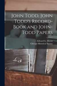 John Todd, John Todd's Record-book and John-Todd Papers [microform]