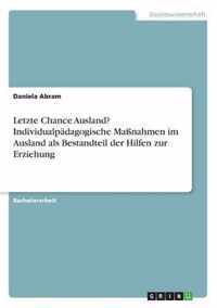 Letzte Chance Ausland? Individualpadagogische Massnahmen im Ausland als Bestandteil der Hilfen zur Erziehung