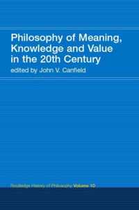 Philosophy of Meaning, Knowledge and Value in the 20th Century