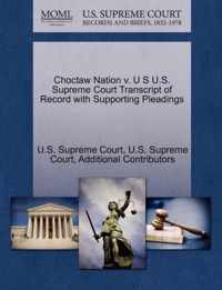 Choctaw Nation v. U S U.S. Supreme Court Transcript of Record with Supporting Pleadings