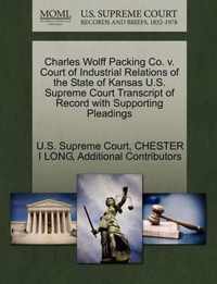 Charles Wolff Packing Co. v. Court of Industrial Relations of the State of Kansas U.S. Supreme Court Transcript of Record with Supporting Pleadings