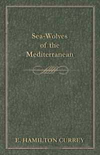 Sea-Wolves of the Mediterranean