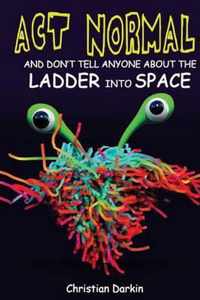 Act Normal And Don't Tell Anyone About The Ladder Into Space