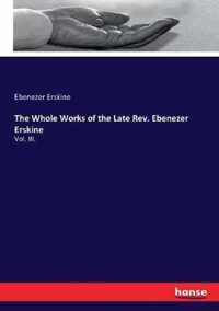 The Whole Works of the Late Rev. Ebenezer Erskine