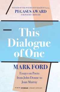 This Dialogue of One: Essays on Poets from John Donne to Joan Murray