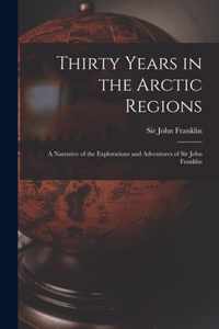 Thirty Years in the Arctic Regions [microform]