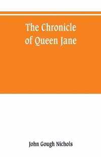 The chronicle of Queen Jane, and of two years of Queen Mary, and especially of the rebellion of Sir Thomas Wyat