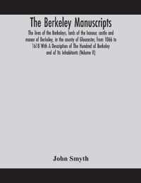 The Berkeley manuscripts. The lives of the Berkeleys, lords of the honour, castle and manor of Berkeley, in the county of Gloucester, from 1066 to 1618 With A Description of The Hundred of Berkeley and of Its Inhabitants (Volume II)