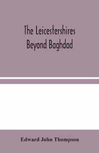 The Leicestershires Beyond Baghdad