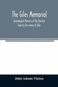 The Giles memorial. Genealogical memoirs of the families bearing the names of Giles, Gould, Holmes, Jennison, Leonard, Lindall, Curwen, Marshall, Robi