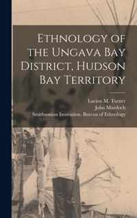 Ethnology of the Ungava Bay District, Hudson Bay Territory [microform]