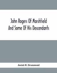 John Rogers Of Marshfield And Some Of His Descendants