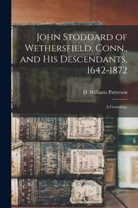 John Stoddard of Wethersfield, Conn., and His Descendants, 1642-1872