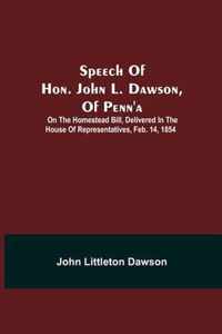 Speech Of Hon. John L. Dawson, Of Penn'A