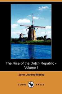 The Rise of the Dutch Republic - Volume I (Dodo Press)