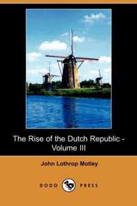 The Rise of the Dutch Republic - Volume III (Dodo Press)
