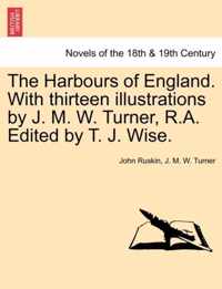 The Harbours of England. with Thirteen Illustrations by J. M. W. Turner, R.A. Edited by T. J. Wise.
