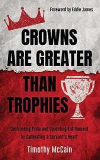 Crowns Are Greater Than Trophies