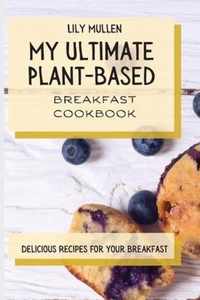 My Ultimate Plant-Based Breakfast Cookbook