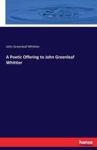 A Poetic Offering to John Greenleaf Whittier