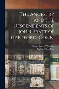 The Ancestry and the Descendents of John Pratt of Hartford, Conn.