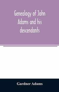 Genealogy of John Adams and his descendants; with notes and incidents